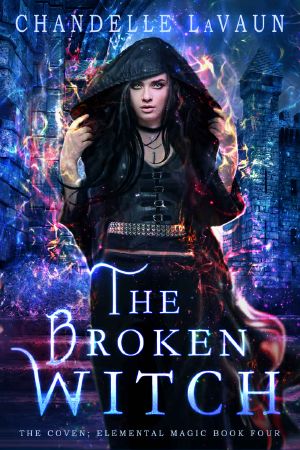 [The Coven: Elemental Magic 04] • The Broken Witch (The Coven · Elemental Magic Book 4)